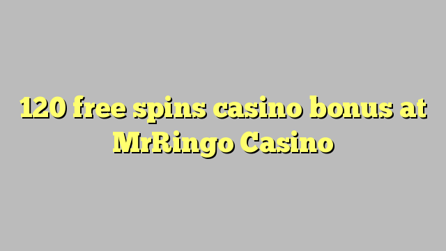 120 free spins casino bonus at MrRingo Casino