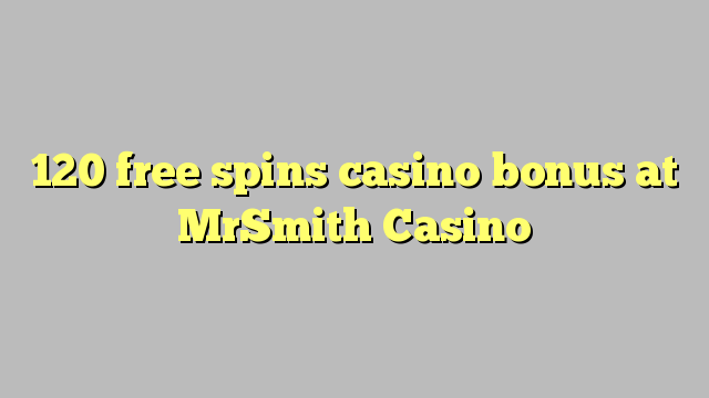 120 free spins casino bonus at MrSmith Casino