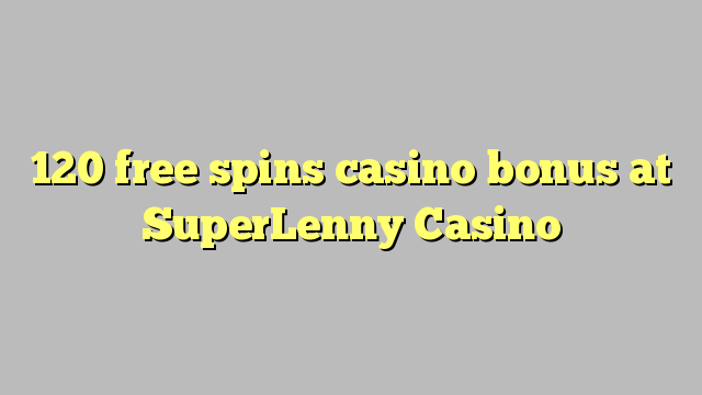 120 free spins casino bonus at SuperLenny Casino