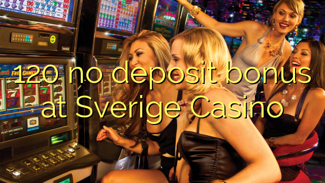 120 no deposit bonus at Sverige  Casino