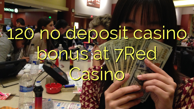 120 no deposit casino bonus at 7Red Casino