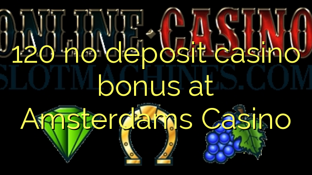 120 no deposit casino bonus at Amsterdams  Casino