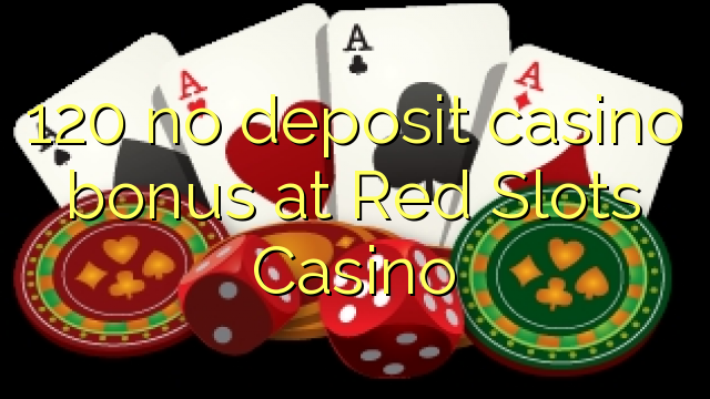 120 no deposit casino bonus at Red Slots Casino