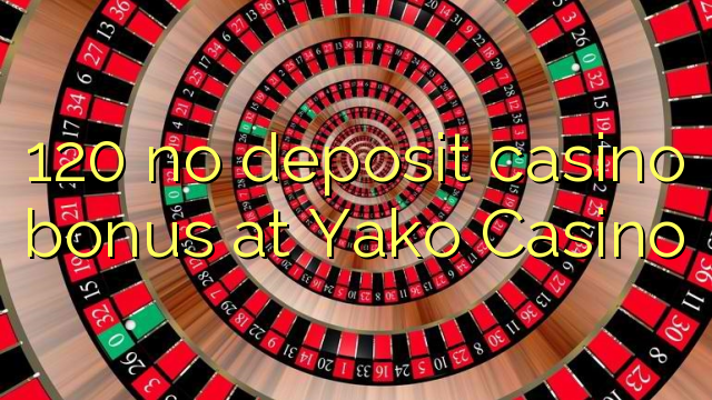 120 no deposit casino bonus at Yako  Casino