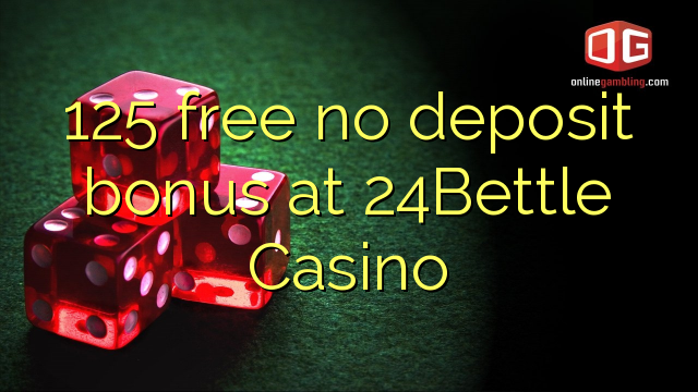 125 free no deposit bonus at 24Bettle Casino