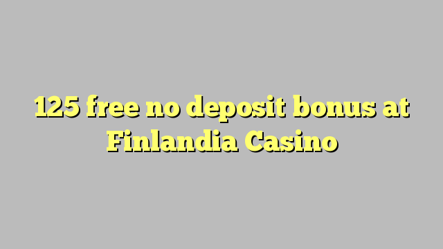 125 besplatno No deposit bonus na Finlandia Casino