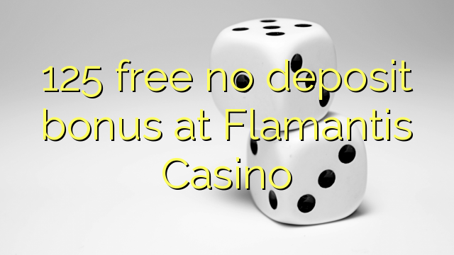 125 free no deposit bonus at Flamantis Casino