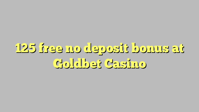 125 free no deposit bonus at Goldbet Casino