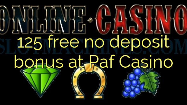 125 free no deposit bonus at Paf Casino