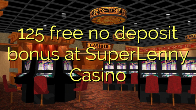 125 free no deposit bonus at SuperLenny Casino