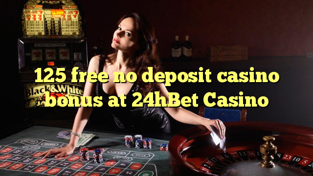 125 free no deposit casino bonus at 24hBet Casino