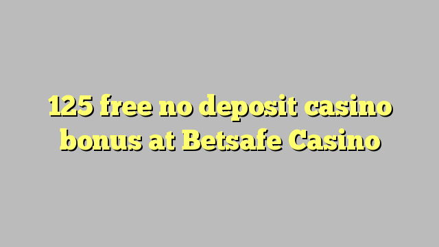 125 free no deposit casino bonus at Betsafe Casino