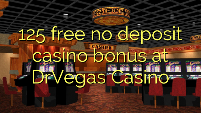125 нь DrVegas Casino-д үнэгүй хадгаламжийн казиногийн үнэгүй