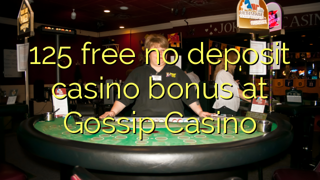 125 free no deposit casino bonus at Gossip Casino