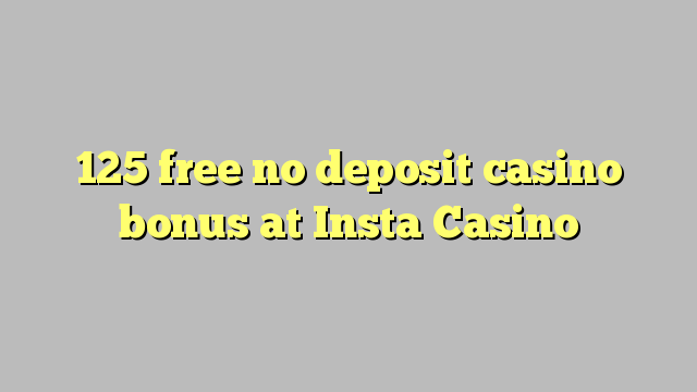 125 free no deposit casino bonus at Insta  Casino