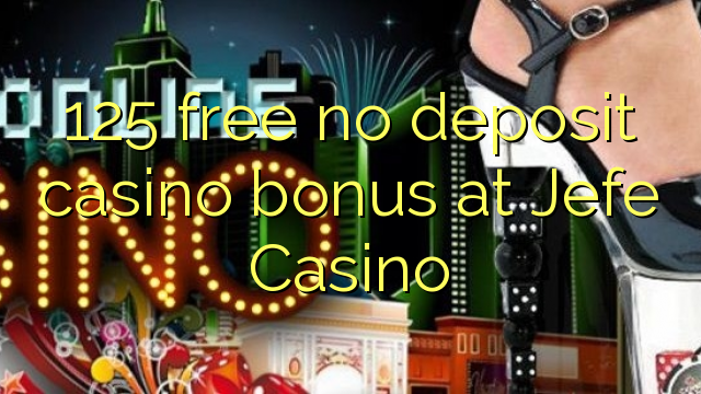 125 besplatno nema bonusa za kasino u Jefe Casinu