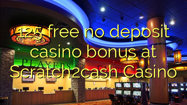 125 δωρεάν δεν μπόνους κατάθεσης στο καζίνο Scratch2cash