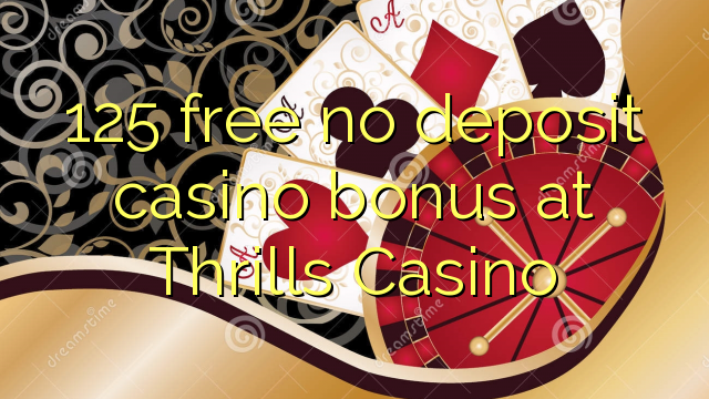 125 yantar da babu ajiya gidan caca bonus a Thrills Casino