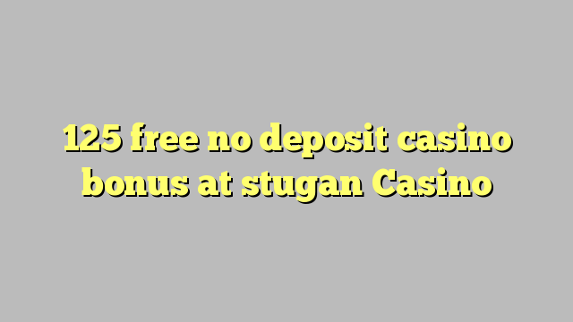 125 free no deposit casino bonus at stugan Casino