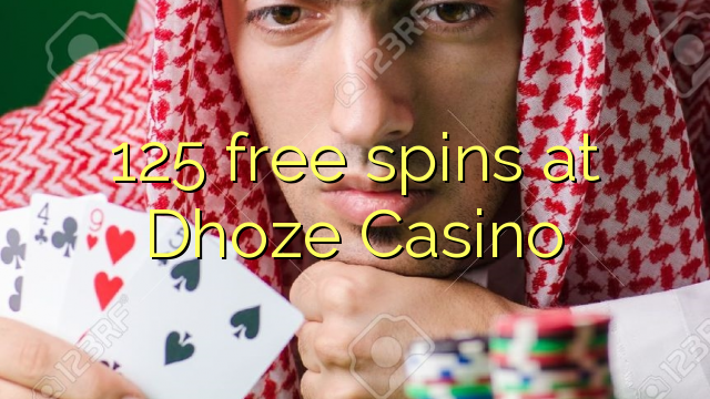 125 free spins at Dhoze Casino