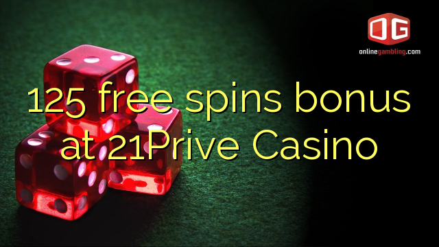 125 free spins bonus sa 21Prive Casino