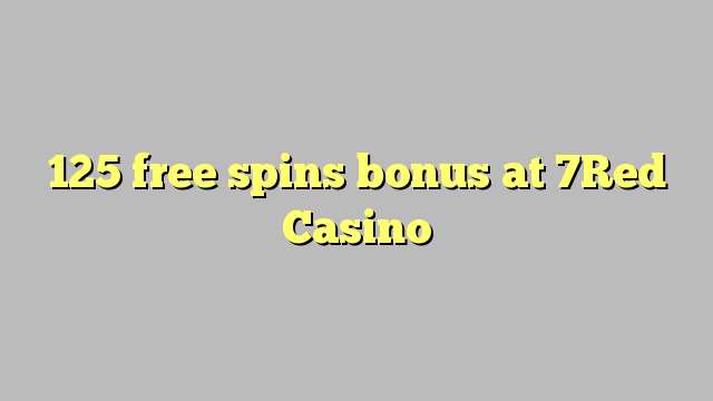 125 free spins bonus at 7Red Casino