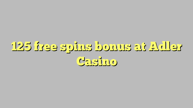 125 free spins bonus at Adler Casino