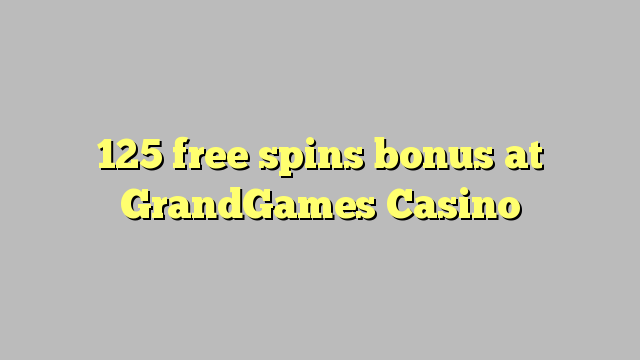 125 free spins bonus at GrandGames Casino