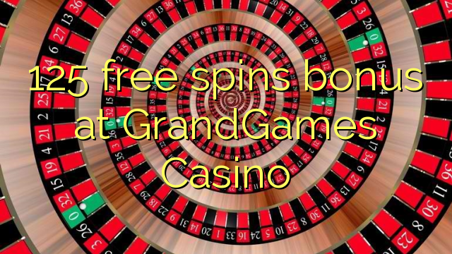 125 free spins bonus at GrandGames Casino