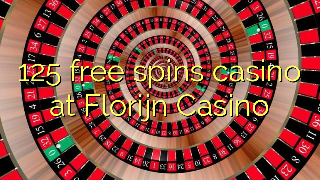 125 mahala spins le casino ka Florijn Casino