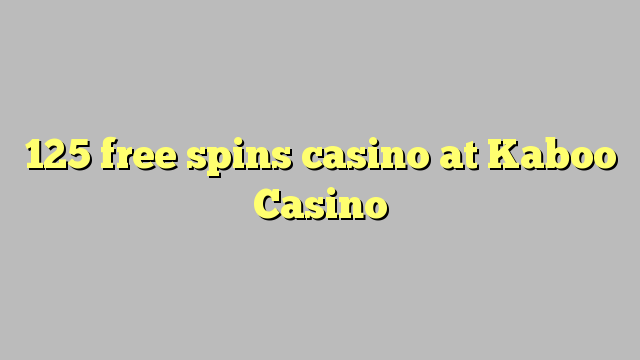 125 free spins casino at Kaboo Casino