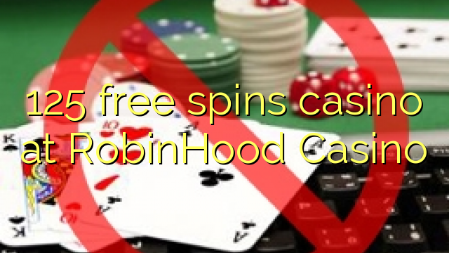 125 free spins gidan caca a RobinHood Casino
