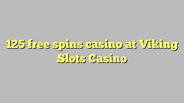 125 free spins casino at Viking Slots Casino