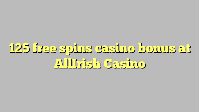 125 bébas spins bonus kasino di AllIrish Kasino