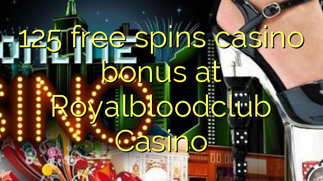 125 free spins casino bonus at Royalbloodclub Casino