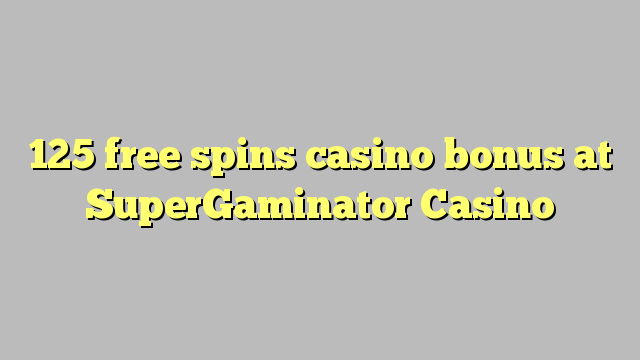 125 bébas spins bonus kasino di SuperGaminator Kasino