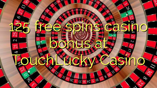 125 free spins casino bonus sa TouchLucky Casino