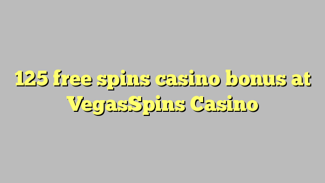 125 free spins casino bonus at VegasSpins Casino