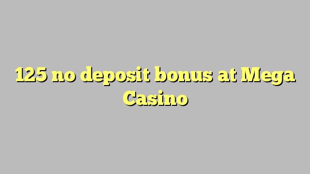 125 no deposit bonus at Mega  Casino