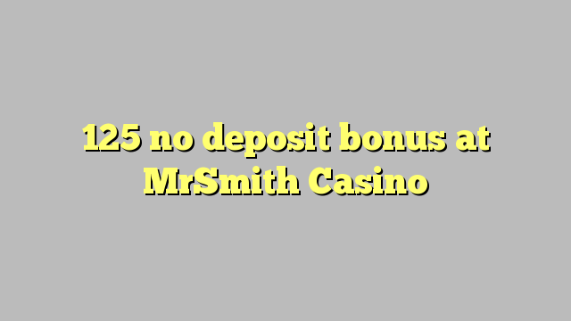 125 no deposit bonus at MrSmith Casino