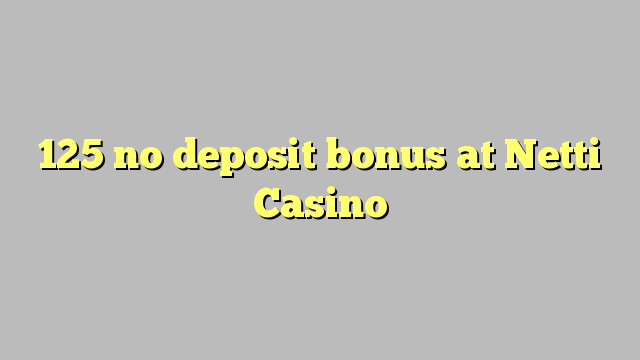 125 no deposit bonus at Netti  Casino