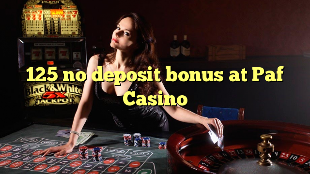 125 no deposit bonus at Paf Casino