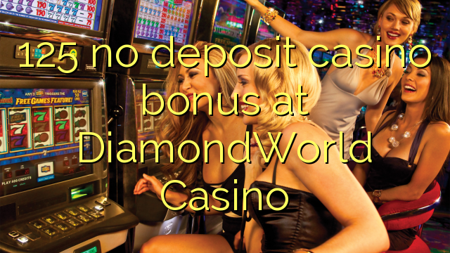 125 ko si idogo itatẹtẹ ajeseku ni DiamondWorld Casino