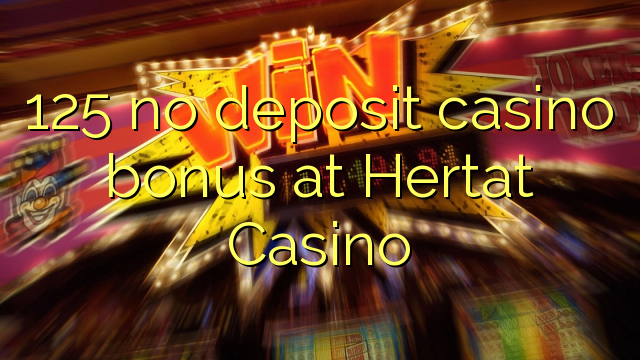 125 no deposit casino bonus at Hertat Casino