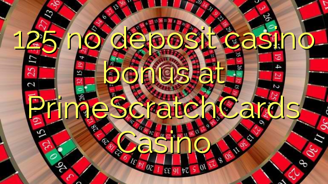 125 no deposit casino bonus at PrimeScratchCards Casino