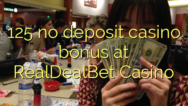 125 no deposit casino bonus at RealDealBet Casino