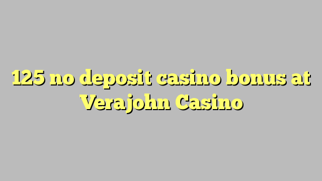 Ang 125 walay deposit casino bonus sa Verajohn Casino