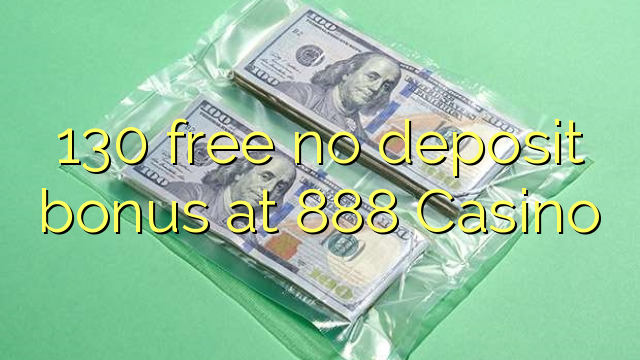 130 free no deposit bonus at 888 Casino