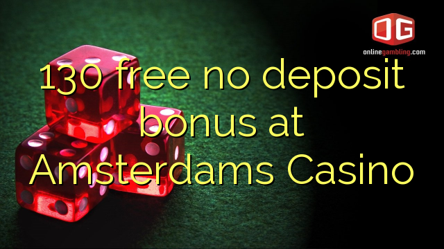 130 free no deposit bonus at Amsterdams  Casino