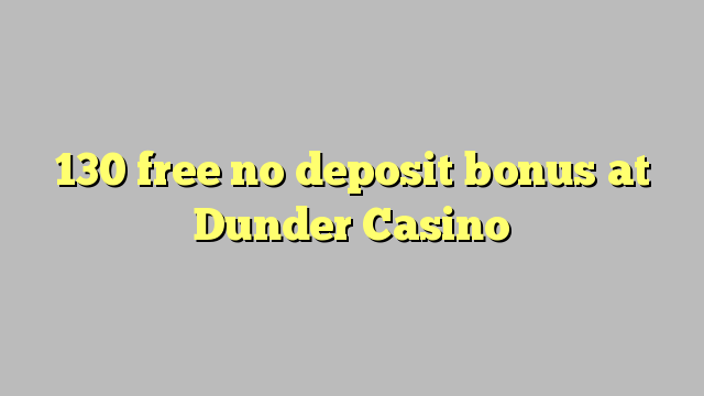 130 ilmaiseksi talletusta bonus Dunder Casino